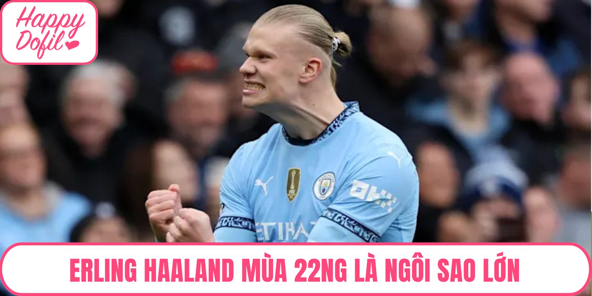 Erling Haaland mùa 22NG là ngôi sao lớn