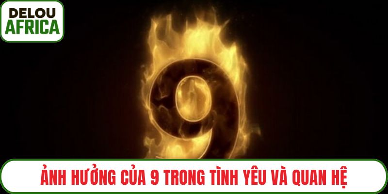 Ảnh hưởng của 9 trong tình yêu và quan hệ