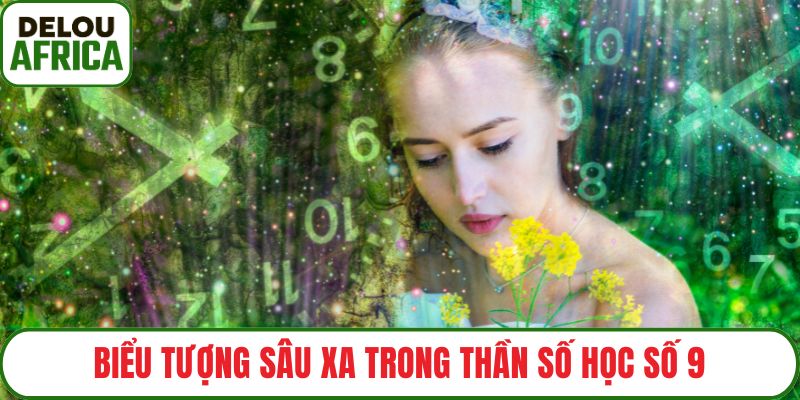 Biểu tượng sâu xa trong thần số học số 9