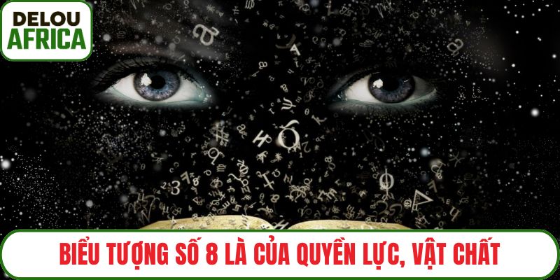 Biểu tượng số 8 là của quyền lực, vật chất