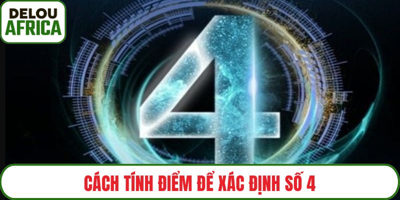 Cách tính điểm để xác định số 4