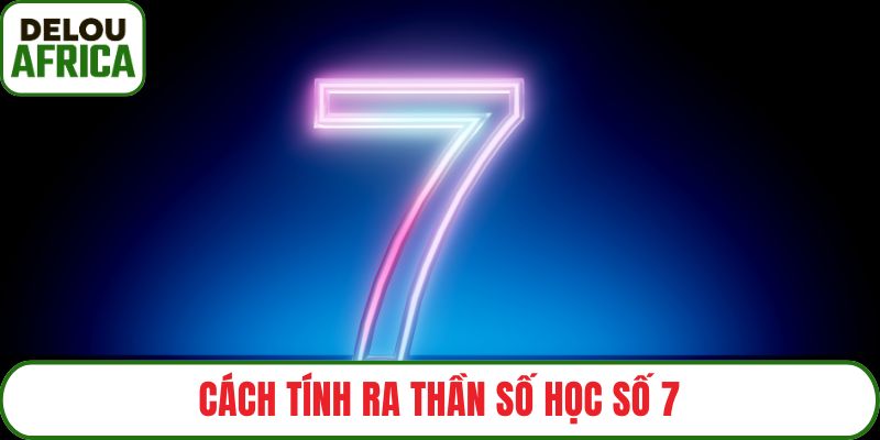Cách tính ra thần số học số 7