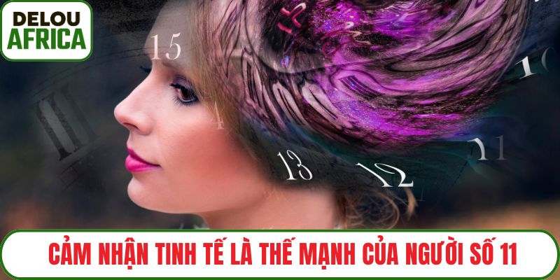 Cảm nhận tinh tế là thế mạnh của người số 11
