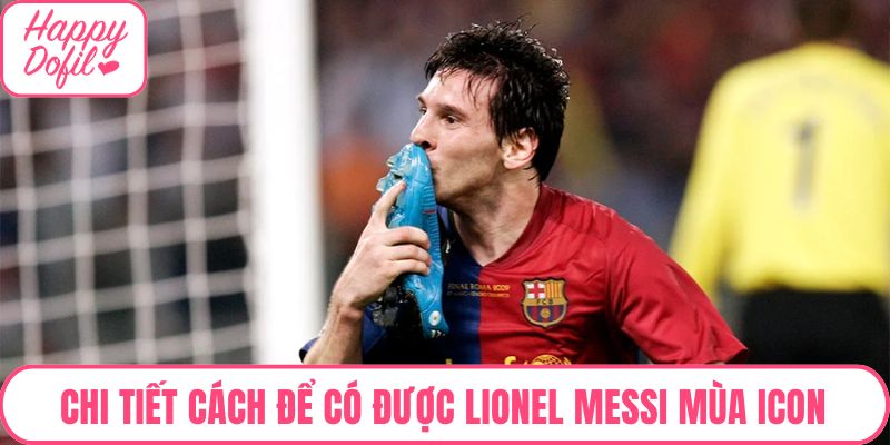 Chi tiết cách để có được Lionel Messi mùa ICON