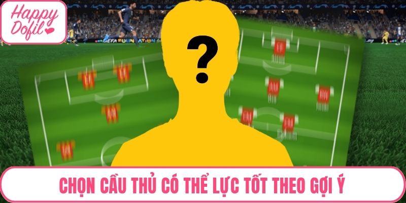 Chọn cầu thủ có thể lực tốt theo gợi ý