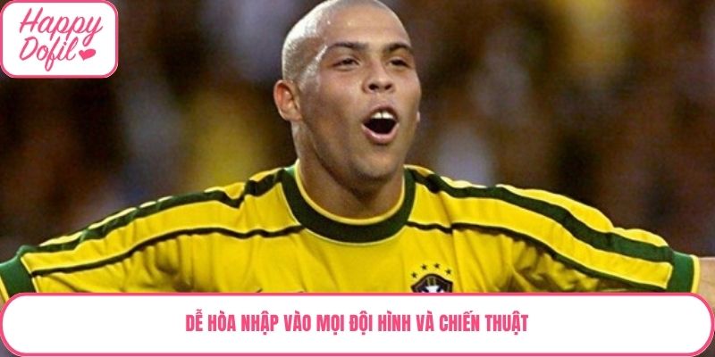 Dễ hòa nhập vào mọi đội hình và chiến thuật