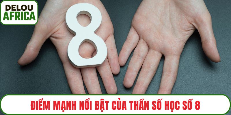 Điểm mạnh nổi bật của thần số học số 8