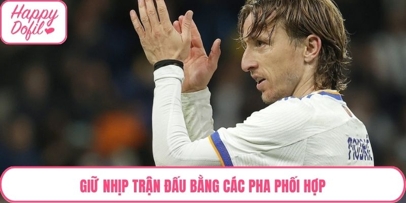 Giữ nhịp trận đấu bằng các pha phối hợp