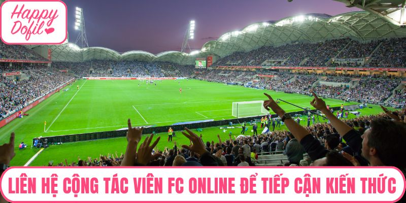 Liên hệ cộng tác viên FC Online để được tiếp cận kiến thức