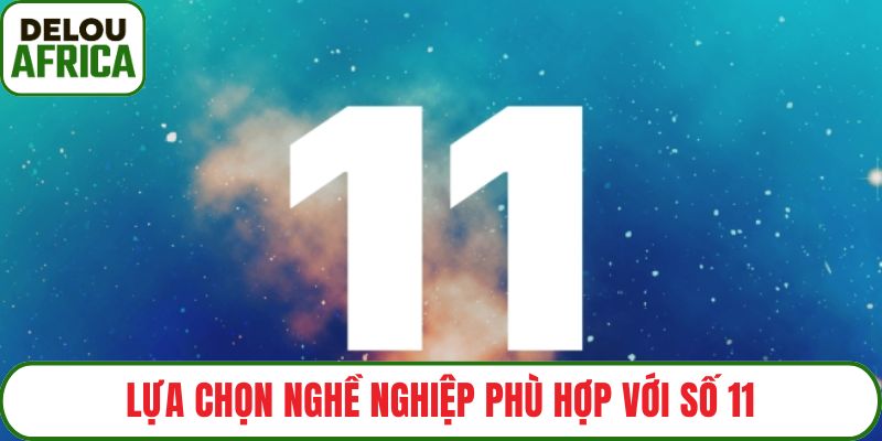 Lựa chọn nghề nghiệp phù hợp với số 11