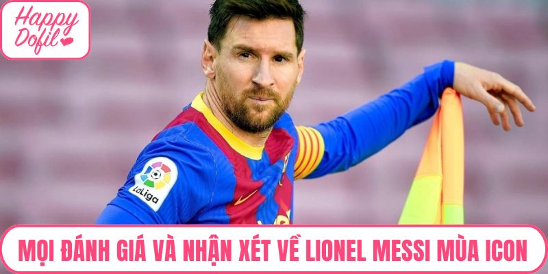 Mọi đánh giá và nhận xét về Lionel Messi mùa ICON