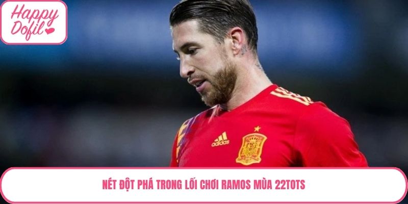 Nét đột phá trong lối chơi Ramos mùa 22TOTS
