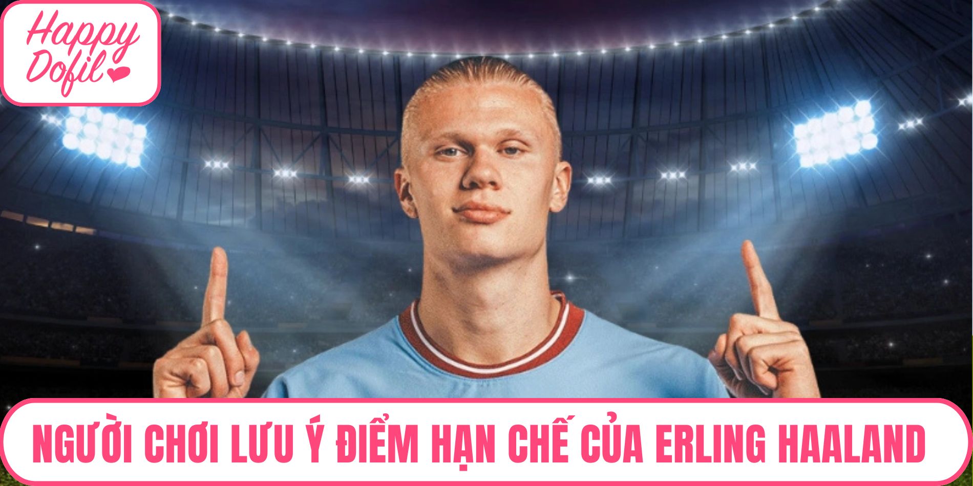 Người chơi nên lưu ý điểm hạn chế của Erling Haaland mùa 22NG