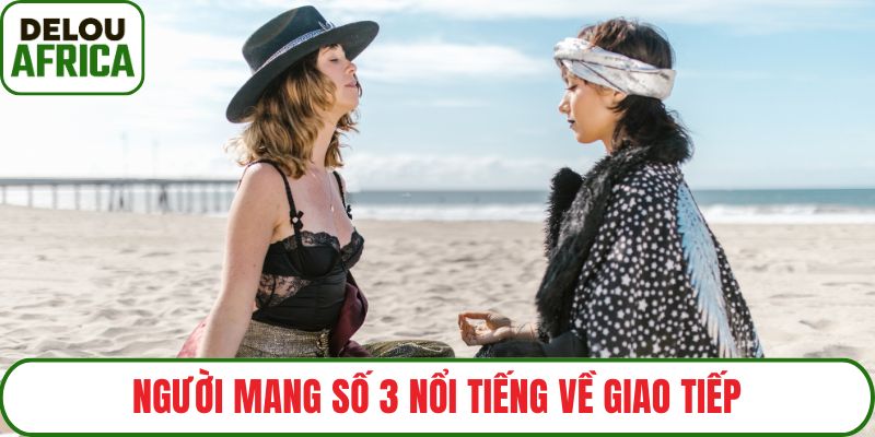 Người mang số 3 nổi tiếng về giao tiếp