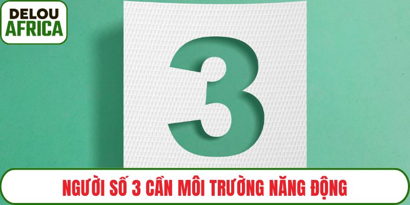Người số 3 cần môi trường năng động