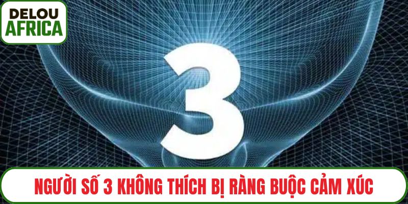 Người số 3 không thích bị ràng buộc cảm xúc