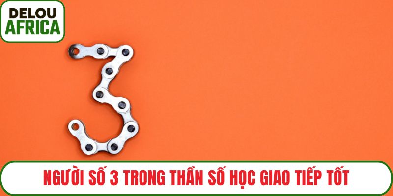 Người số 3 trong thần số học giao tiếp tốt