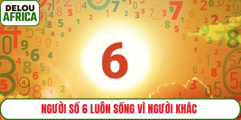 Người số 6 luôn sống vì người khác 