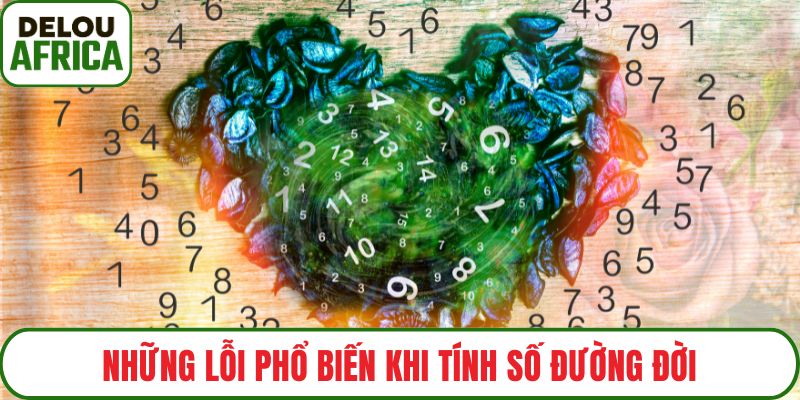 Những lỗi phổ biến khi tính số đường đời