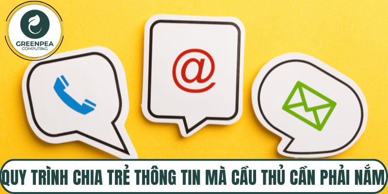 Quy trình chia trẻ thông tin mà cầu thủ cần phải nắm được