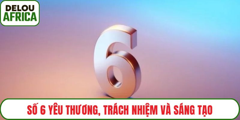 Số 6 yêu thương, trách nhiệm và sáng tạo