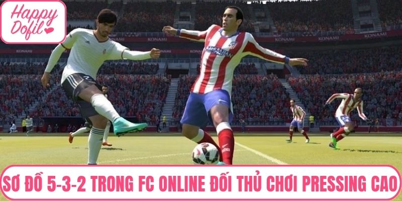 Sơ đồ 5-3-2 trong FC Online áp dụng cho đối thủ chơi pressing cao