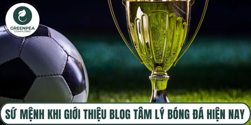 Sứ mệnh khi giới thiệu blog tâm lý bóng đá hiện nay