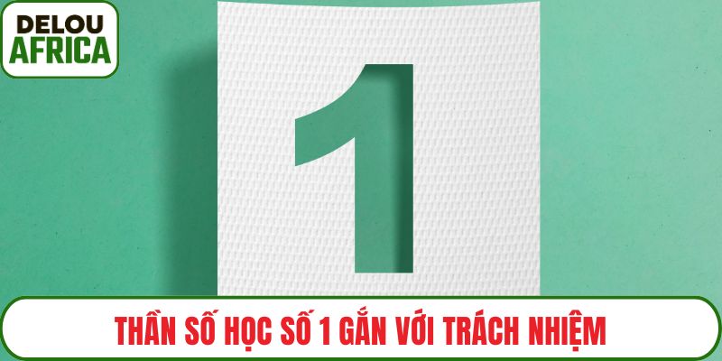 Thần số học số 1 gắn với trách nhiệm