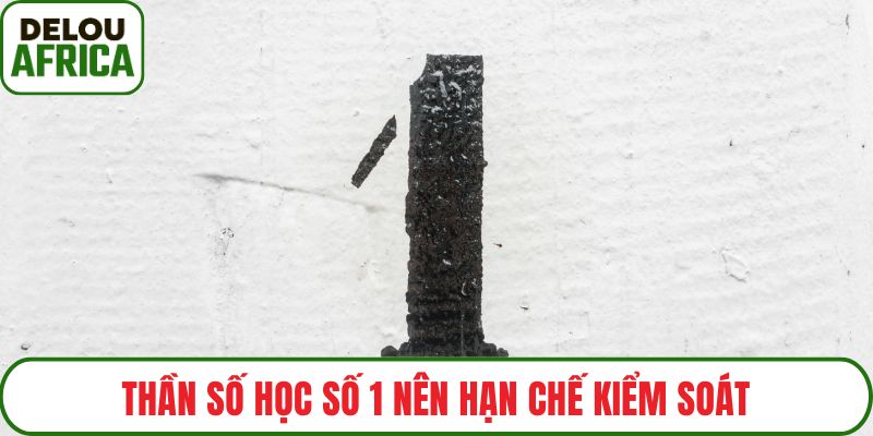 Thần số học số 1 nên hạn chế kiểm soát