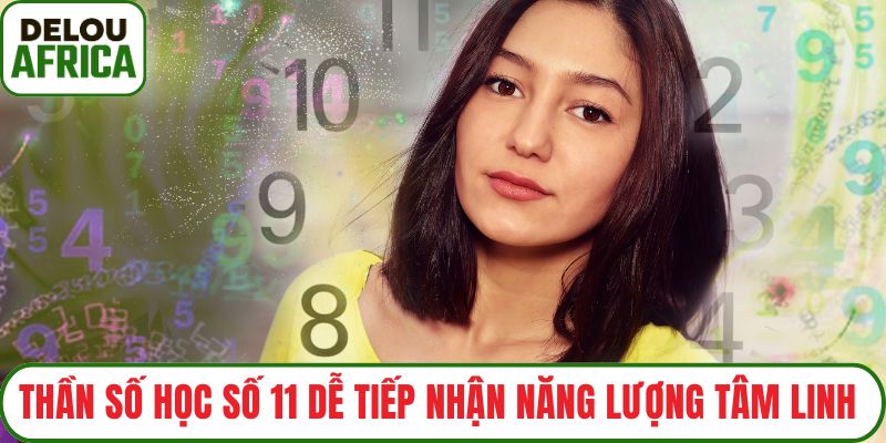 Thần số học số 11 dễ tiếp nhận năng lượng tâm linh