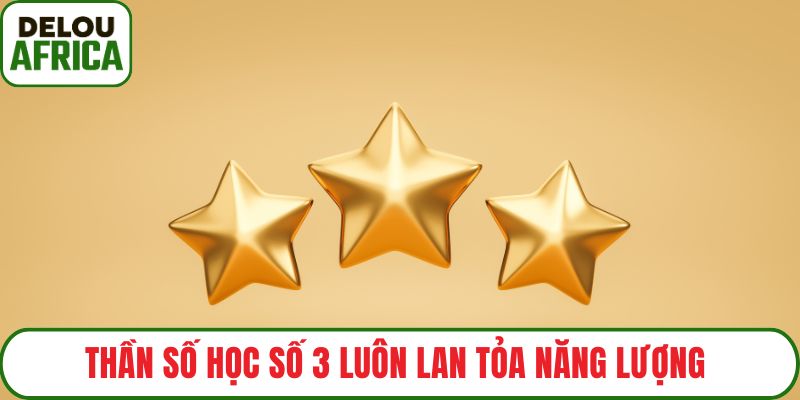 Thần số học số 3 luôn lan tỏa năng lượng 
