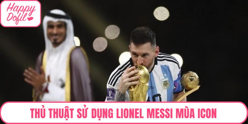 Thủ thuật sử dụng Lionel Messi mùa ICON nhanh thắng nhất