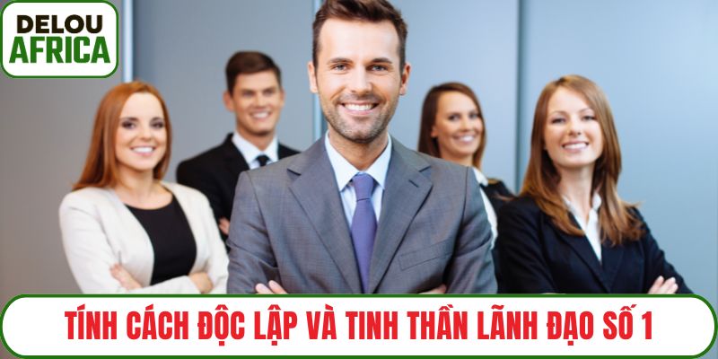 Tính cách độc lập và tinh thần lãnh đạo số 1