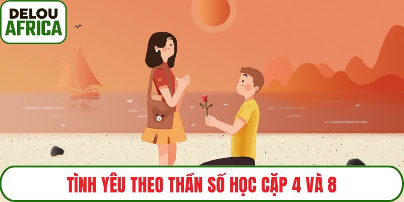 Tình yêu theo thần số học cặp 4 và 8