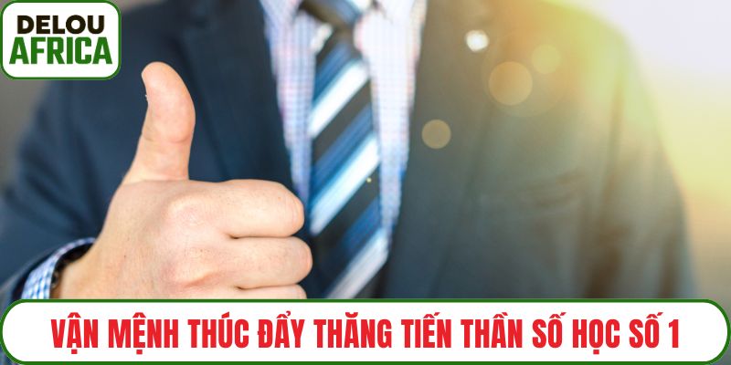 Vận mệnh thúc đẩy thăng tiến thần số học số 1